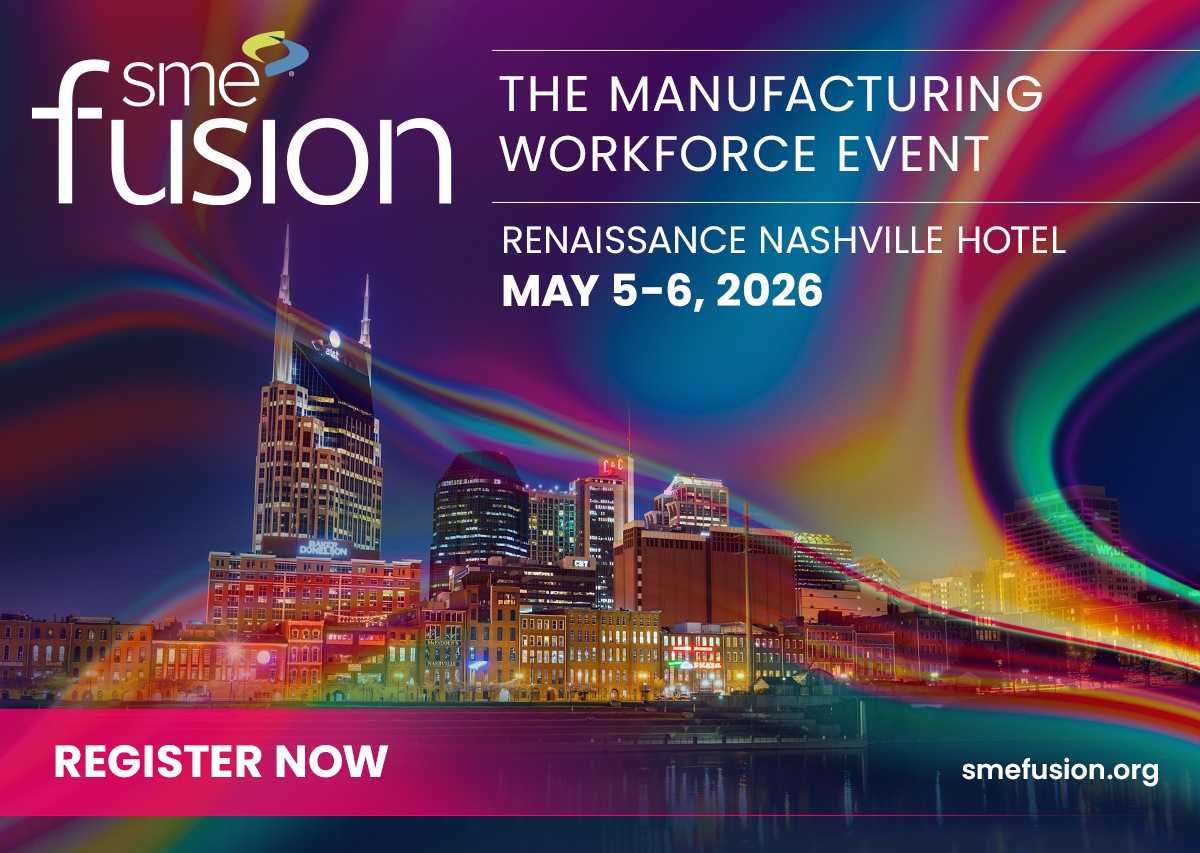 SME Fusion: The Manufacturing Workforce Event: May 5-6, 2026